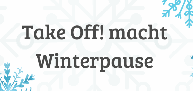 Illustration mit Schneeflocken und dem Schriftzug „TakeOff macht Winterpause“.