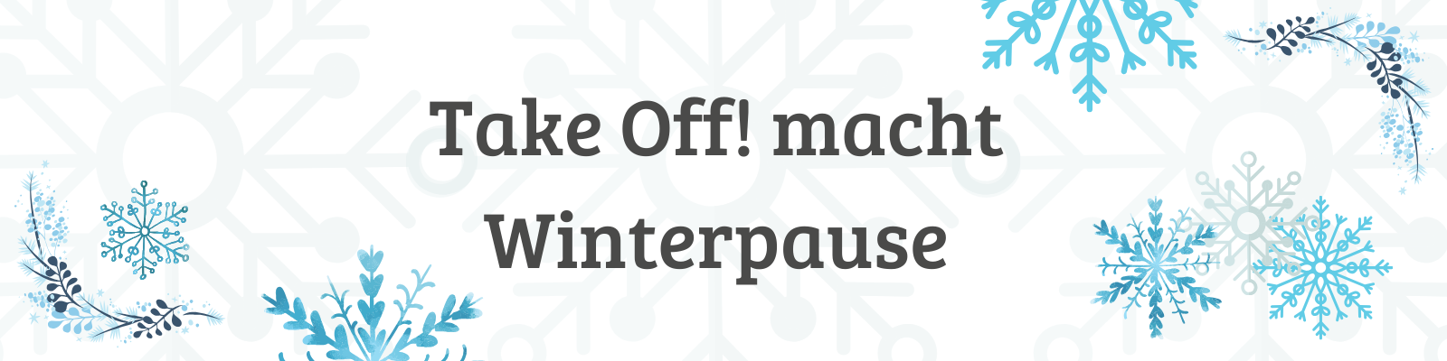 Illustration mit Schneeflocken und dem Schriftzug „TakeOff macht Winterpause“.