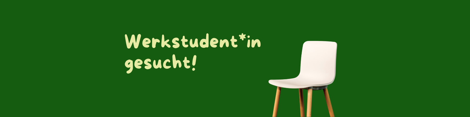 Leerer Stuhl vor grünem Hintergrund mit dem Schriftzug „Werkstudent*in gesucht“.
