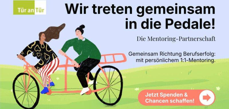 Banner-Grafik von Tür an Tür zum Thema Mentoring-Partnerschaft. Illustration von zwei Personen auf einem Tandem mit dem Aufruf: „Wir treten gemeinsam in die Pedale! Jetzt Spenden & Chancen schaffen!